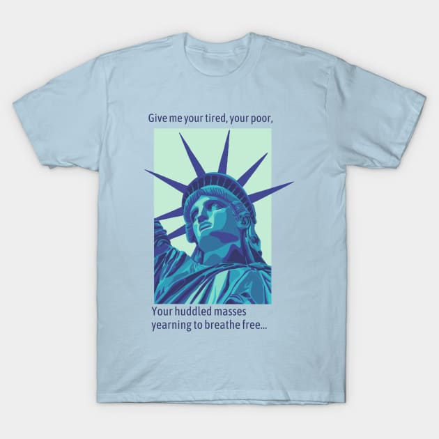 Give Me Your Tired, Your Poor... T-Shirt by Slightly Unhinged